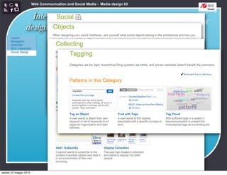 Web Communication and Social Media - Media design 03


                   Interaction
                                                      http://developer.yahoo.com/ypatterns/social/
                 design patterns




sabato 22 maggio 2010
 
