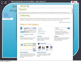 Web Communication and Social Media - Media design 03


                   Interaction
                                                      http://developer.yahoo.com/ypatterns/social/
                 design patterns




sabato 22 maggio 2010
 