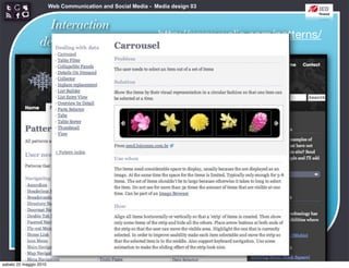 Web Communication and Social Media - Media design 03


                   Interaction
                                                              http://www.welie.com/patterns/
                 design patterns




sabato 22 maggio 2010
 