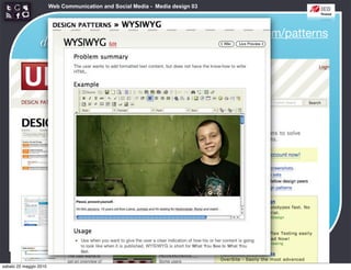 Web Communication and Social Media - Media design 03


                   Interaction
                                                                 http://ui-patterns.com/patterns
                 design patterns




sabato 22 maggio 2010
 