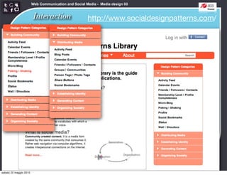 Web Communication and Social Media - Media design 03


                   Interaction                        http://www.socialdesignpatterns.com/
                 design patterns




sabato 22 maggio 2010
 