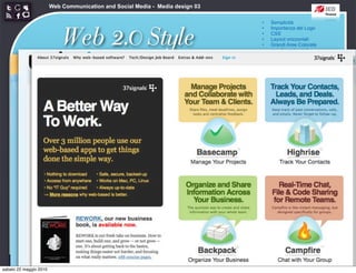 Web Communication and Social Media - Media design 03

                                                                               •   Semplicità



                            Web 2.0 Style
                                                                               •   Importanza del Logo
                                                                               •   CSS
                                                                               •   Layout orizzontali
                                                                               •   Grandi Aree Colorate
                                                                               •   angoli arrotondati
                                                                               •   Sfumature
                                                                               •   Riflessioni
                                                                               •   Colori pastello
                                                                               •   Icone morbide
                                                                               •   Typography
                                                                               •   Stelloni




sabato 22 maggio 2010
 