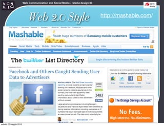 Web Communication and Social Media - Media design 03




                            Web 2.0 Style                                      http://mashable.com/




sabato 22 maggio 2010
 