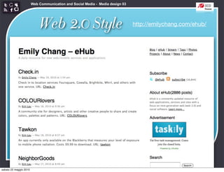 Web Communication and Social Media - Media design 03




                            Web 2.0 Style                                      http://emilychang.com/ehub/




sabato 22 maggio 2010
 