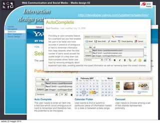 Web Communication and Social Media - Media design 03


                   Interaction                                    http://developer.yahoo.com/ypatterns/selection/
                 design patterns




sabato 22 maggio 2010
 