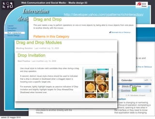 Web Communication and Social Media - Media design 03


                   Interaction                           http://developer.yahoo.com/ypatterns/richinteraction/
                 design patterns




sabato 22 maggio 2010
 