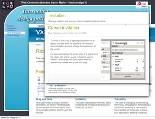 Web Communication and Social Media - Media design 03


                   Interaction                           http://developer.yahoo.com/ypatterns/richinteraction/
                 design patterns




sabato 22 maggio 2010
 