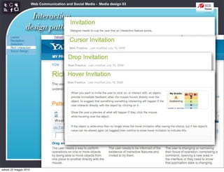 Web Communication and Social Media - Media design 03


                   Interaction                           http://developer.yahoo.com/ypatterns/richinteraction/
                 design patterns




sabato 22 maggio 2010
 