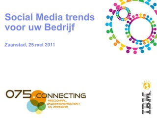 Social Media trends voor uw Bedrijf Zaanstad, 25 mei 2011 