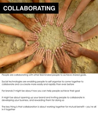 COLLABORATING




People are collabora0ng with other likeminded people to achieve shared goals.


Social technologies are ...