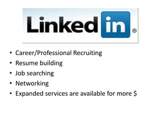 Career/Professional RecruitingResume buildingJob searchingNetworkingExpanded services are available for more $