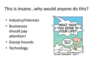 This is insane…why would anyone do this?Industry/InterestsBusinesses should pay attention!Gossip houndsTechnology 