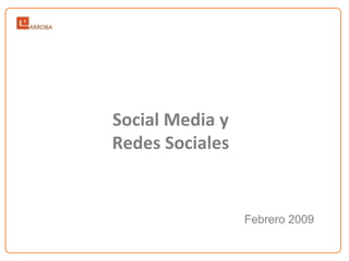 Social Media y
Redes Sociales


                 Febrero 2009
 