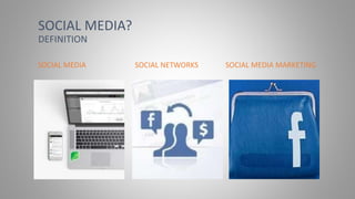 SOCIAL MEDIA MARKETINGSOCIAL NETWORKSSOCIAL MEDIA
SOCIAL MEDIA?
DEFINITION
 