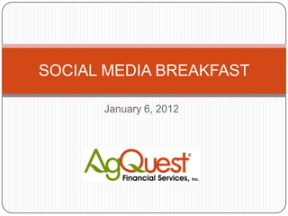 SOCIAL MEDIA BREAKFAST

      January 6, 2012
 
