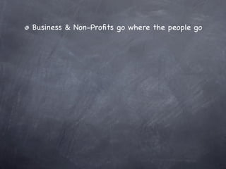 Business & Non-Proﬁts go where the people go




Get used to it...New Media is here to stay!
 