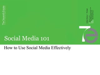 Social Media 101
How to Use Social Media Effectively
 