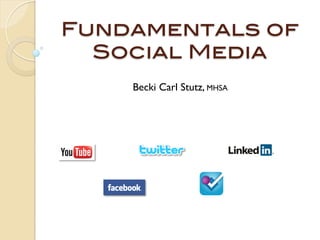 Fundamentals of !
  Social Media!
     Becki Carl Stutz, MHSA
 