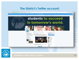 10BROWARD COUNTY PUBLIC SCHOOLS
The District’s Twitter account:
 