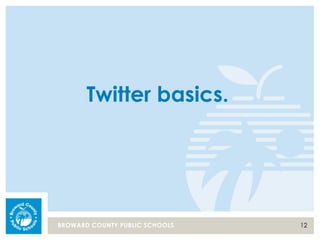 12BROWARD COUNTY PUBLIC SCHOOLS
Twitter basics.
 