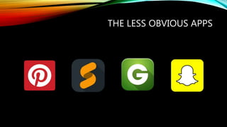 THE LESS OBVIOUS APPS
 