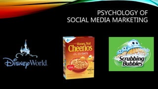 PSYCHOLOGY OF
SOCIAL MEDIA MARKETING
 