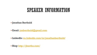  Jonathan Berthold
 Email: jonberthold@gmail.com
 LinkedIn: ca.linkedin.com/in/jonathanberthold/
 Blog: http://jbertho...