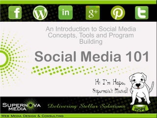 An Introduction to Social Media
  Concepts, Tools and Program
            Building

Social Media 101
 