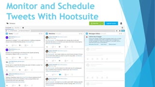 Monitor and Schedule
Tweets With Hootsuite
 