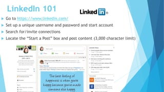 LinkedIn 101
 Go to https://www.linkedin.com/
 Set up a unique username and password and start account
 Search for/invi...