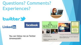 Questions? Comments?
Experiences?
You can follow me on Twitter
@moneytalk1
 