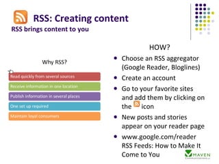 RSS: Creating content RSS brings content to you  ,[object Object],[object Object],[object Object],[object Object],[object Object],[object Object]