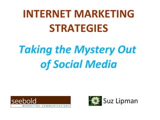 INTERNET MARKETING STRATEGIES Taking the Mystery Out  of Social Media 