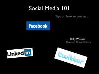 Social Media 101   Tips on how to connect Kelly Wissink Director, ScentSations 