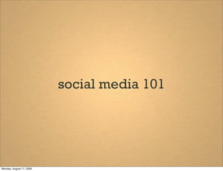 social media 101




Monday, August 17, 2009
 
