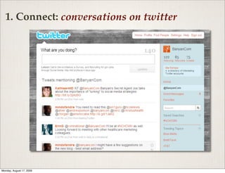 1. Connect: conversations on twitter




Monday, August 17, 2009
 