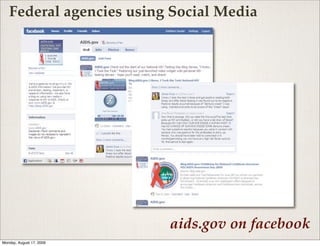 Federal agencies using Social Media




                          aids.gov on facebook
Monday, August 17, 2009
 