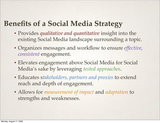 Beneﬁts of a Social Media Strategy
             •   Provides qualitative and quantitative insight into the
               ...