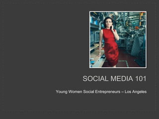 Young Women Social Entrepreneurs – Los Angeles SOCIAL MEDIA 101 