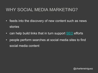 WHY SOCIAL MEDIA MARKETING?<br />feeds into the discovery of new content such as news stories<br />can help build links th...