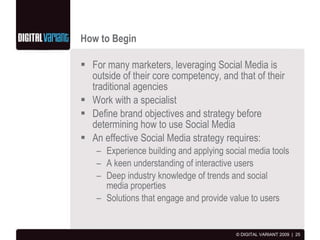 How to Begin <ul><li>For many marketers, leveraging Social Media is outside of their core competency, and that of their tr...