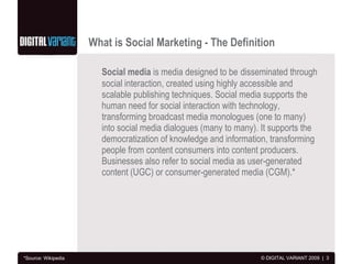What is Social Marketing - The Definition <ul><li>Social media  is media designed to be   disseminated through social inte...