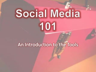 Social Media 101 An Introduction to the Tools 