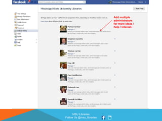 MSU Libraries
Follow Us @msu_libraries
Add multiple
administrators
for more ideas /
help / interest.
 
