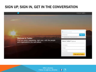 MSU Libraries
Follow Us @msu_libraries
SIGN UP, SIGN IN, GET IN THE CONVERSATION
 