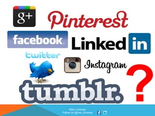 MSU Libraries
Follow Us @msu_libraries
 