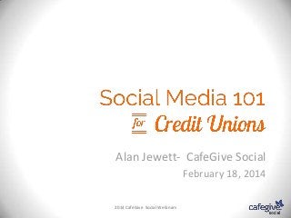 Alan Jewett- CafeGive Social
February 18, 2014
2014 CafeGive Social Webinars

 