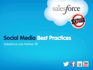 Social Media Best Practices
Salesforce.com Partner PR
 