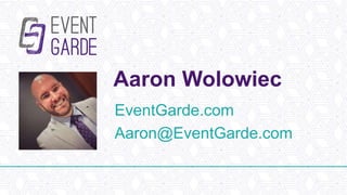 Aaron Wolowiec
EventGarde.com
Aaron@EventGarde.com
 