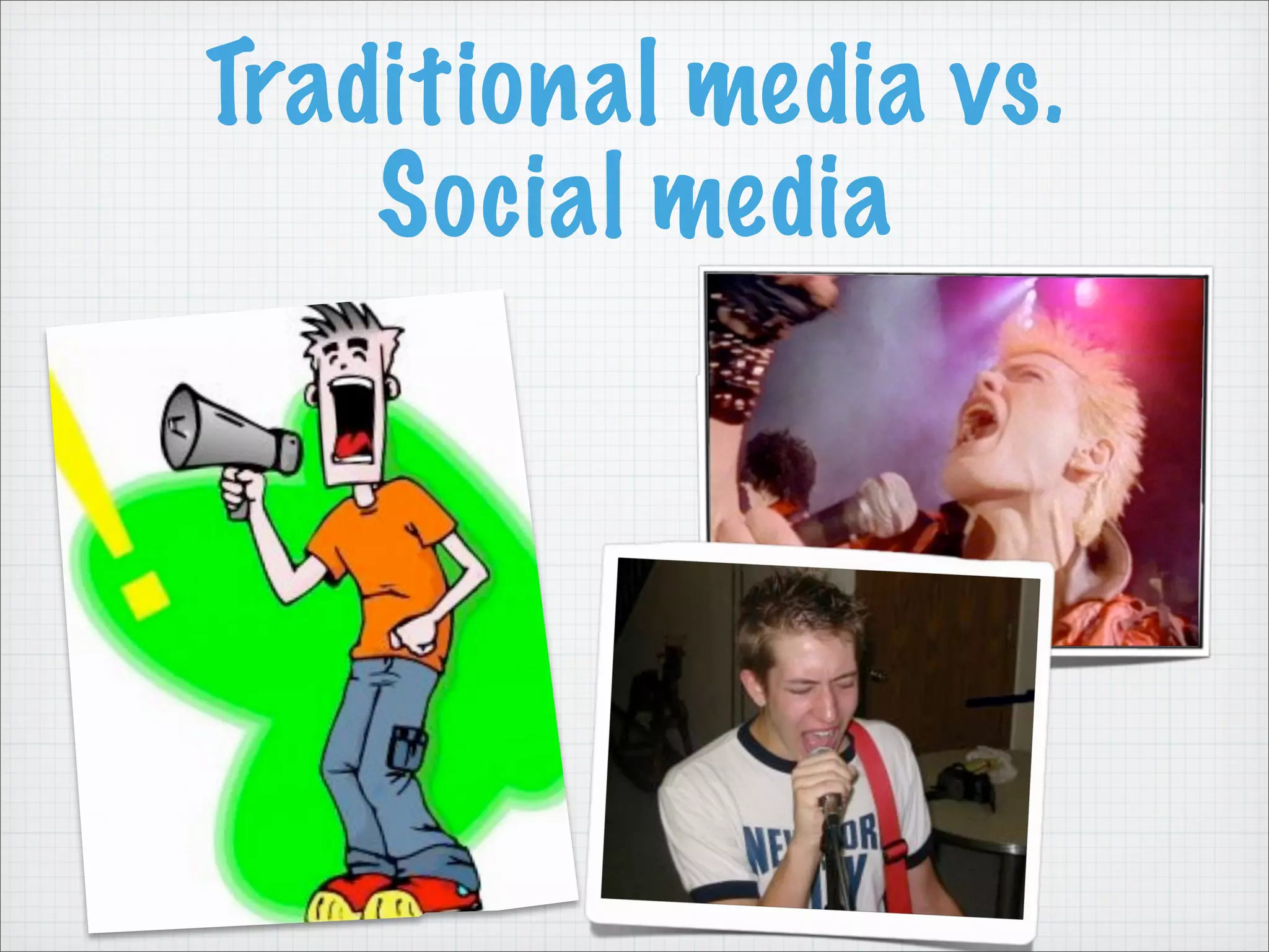Traditional media vs.
Social media
 